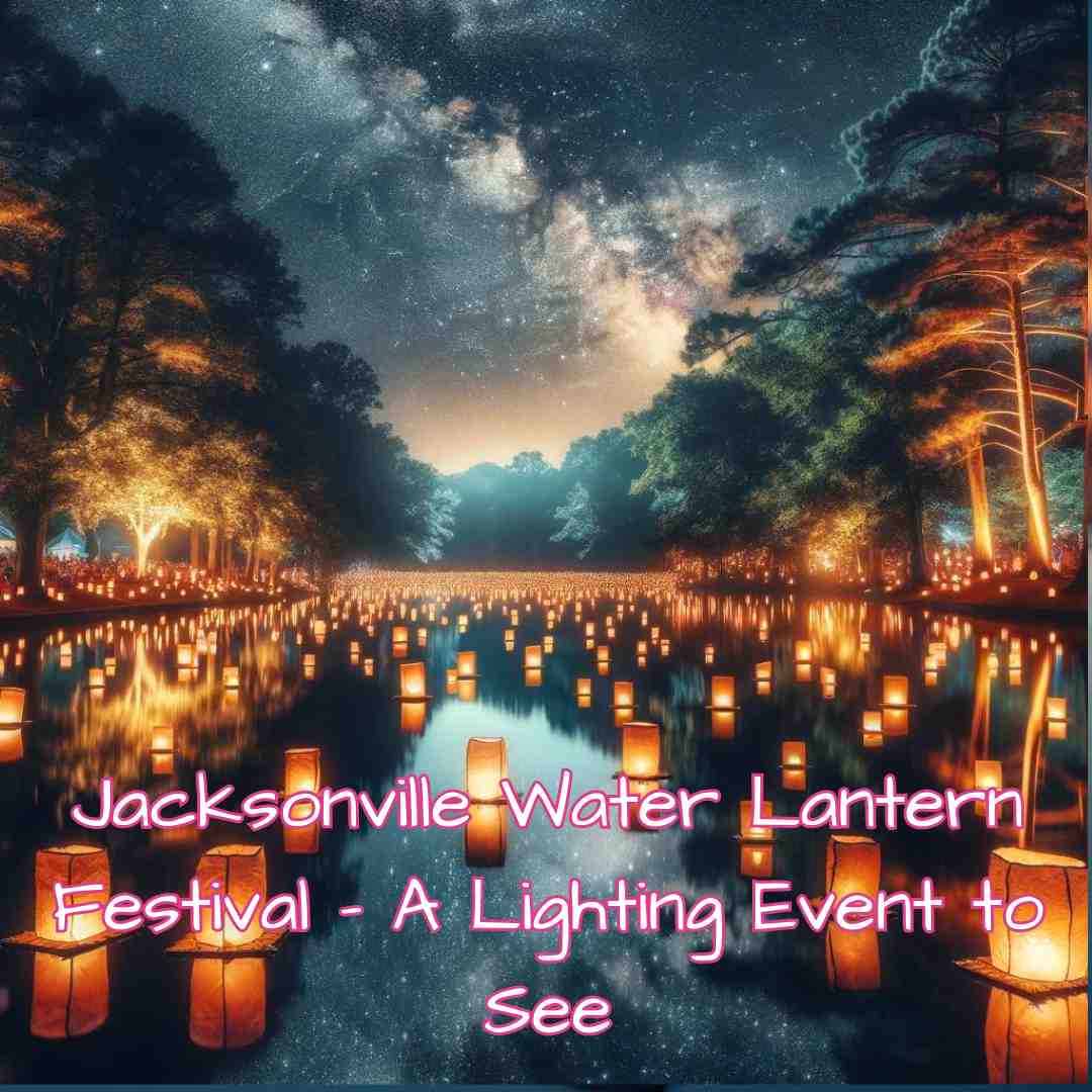 Jacksonville Water Lantern Festival A Lighting Event to See