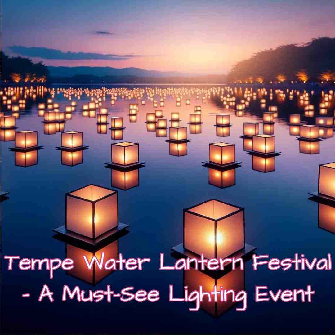 Tempe Water Lantern Festival A MustSee Lighting Event Festival Of